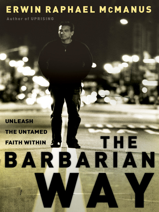 Title details for The Barbarian Way by Erwin Raphael McManus - Available